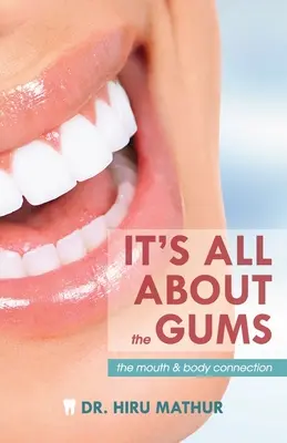 Es geht um das Zahnfleisch: Die Verbindung zwischen Mund und Körper - It's All About the Gums: The Mouth & Body Connection