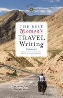 The Best Women's Travel Writing, Band 11: Wahre Geschichten aus aller Welt - The Best Women's Travel Writing, Volume 11: True Stories from Around the World