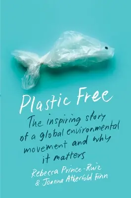 Plastikfrei: Die inspirierende Geschichte einer globalen Umweltbewegung und warum sie wichtig ist - Plastic Free: The Inspiring Story of a Global Environmental Movement and Why It Matters