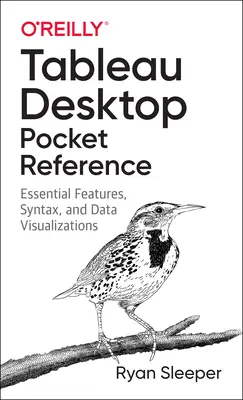 Tableau Desktop Taschenreferenz: Wesentliche Funktionen, Syntax und Datenvisualisierungen - Tableau Desktop Pocket Reference: Essential Features, Syntax, and Data Visualizations