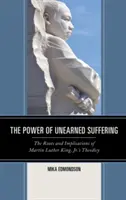 Die Macht des unverdienten Leids: Die Wurzeln und Auswirkungen der Theodizee von Martin Luther King, Jr. - The Power of Unearned Suffering: The Roots and Implications of Martin Luther King, Jr.'s Theodicy