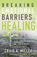 Emotionale Barrieren zur Heilung durchbrechen: Die Verbindung von Körper und Geist mit Ihrer Krankheit verstehen - Breaking Emotional Barriers to Healing: Understanding the Mind-Body Connection to Your Illness