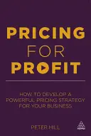 Gewinnorientierte Preisgestaltung: Wie Sie eine leistungsfähige Preisstrategie für Ihr Unternehmen entwickeln - Pricing for Profit: How to Develop a Powerful Pricing Strategy for Your Business