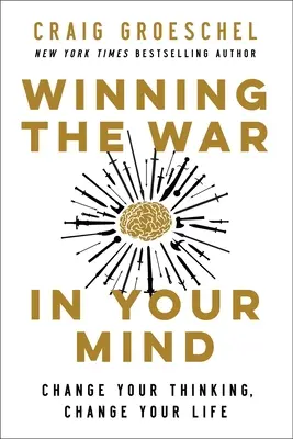 Gewinnen Sie den Krieg in Ihrem Kopf: Ändere dein Denken, ändere dein Leben - Winning the War in Your Mind: Change Your Thinking, Change Your Life