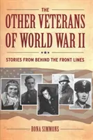 Die anderen Veteranen des Zweiten Weltkriegs: Geschichten von hinter den Frontlinien - The Other Veterans of World War II: Stories from Behind the Front Lines