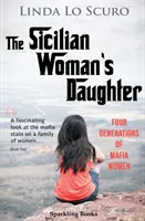 Die Tochter der Sizilianerin: Vier Generationen von Mafiafrauen - The Sicilian Woman's Daughter: Four generations of mafia women