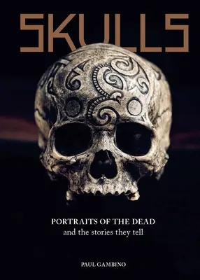 Totenköpfe: Porträts der Toten und die Geschichten, die sie erzählen - Skulls: Portraits of the Dead and the Stories They Tell