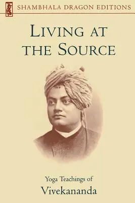 Leben aus der Quelle: Die Yoga-Lehren Vivekanandas - Living at the Source: Yoga Teachings of Vivekananda