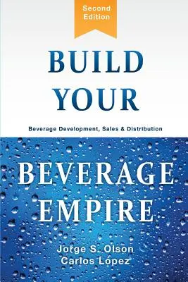 Bauen Sie Ihr Getränkeimperium auf: Entwicklung, Verkauf und Vertrieb von Getränken - Build Your Beverage Empire: Beverage Development, Sales and Distribution