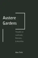 Strenge Gärten: Gedanken über Landschaft, Zurückhaltung und Aufmerksamkeit - Austere Gardens: Thoughts on Landscape, Restraint, & Attending