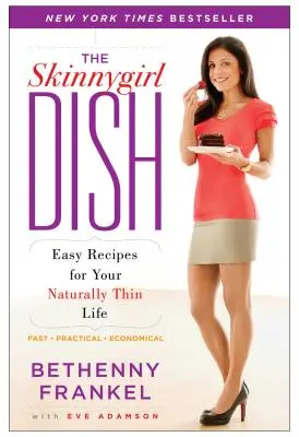 Das Skinnygirl-Gericht: Einfache Rezepte für ein natürlich schlankes Leben - The Skinnygirl Dish: Easy Recipes for Your Naturally Thin Life
