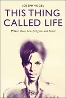This Thing Called Life: Prinz, Ethnie, Sex, Religion und Musik - This Thing Called Life: Prince, Race, Sex, Religion, and Music