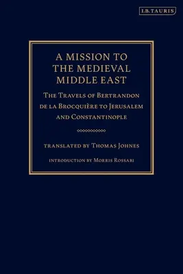 Eine Mission im mittelalterlichen Nahen Osten: Die Reisen von Bertrandon de la Brocquire nach Jerusalem und Konstantinopel - A Mission to the Medieval Middle East: The Travels of Bertrandon de la Brocquire to Jerusalem and Constantinople