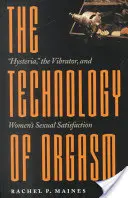 Die Technologie des Orgasmus: Hysterie, der Vibrator und die sexuelle Befriedigung von Frauen - The Technology of Orgasm: Hysteria, the Vibrator, and Women's Sexual Satisfaction