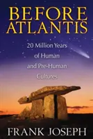 Vor Atlantis: 20 Millionen Jahre menschliche und vormenschliche Kulturen - Before Atlantis: 20 Million Years of Human and Pre-Human Cultures