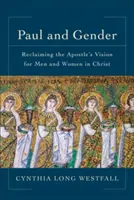 Paulus und die Geschlechter: Die Vision des Apostels für Männer und Frauen in Christus zurückgewinnen - Paul and Gender: Reclaiming the Apostle's Vision for Men and Women in Christ