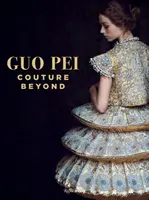 Guo Pei: Couture jenseits - Guo Pei: Couture Beyond