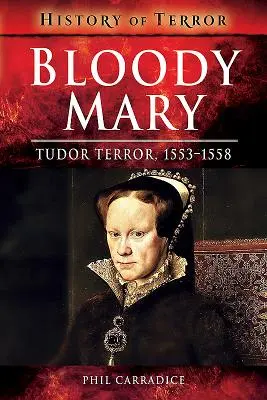 Blutige Maria: Der Tudor-Terror, 1553-1558 - Bloody Mary: Tudor Terror, 1553-1558