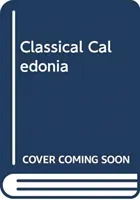 Klassisches Kaledonien: Römische Geschichte und Mythos im Schottland des achtzehnten Jahrhunderts - Classical Caledonia: Roman History and Myth in Eighteenth-Century Scotland