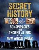 Geheime Geschichte: Verschwörungen von den Aliens der Antike bis zur Neuen Weltordnung - Secret History: Conspiracies from Ancient Aliens to the New World Order