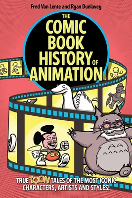 Die Comicbuch-Geschichte der Animation: Wahre Geschichten der ikonischsten Charaktere, Künstler und Stile! - The Comic Book History of Animation: True Toon Tales of the Most Iconic Characters, Artists and Styles!