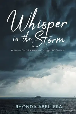 Geflüster im Sturm: Eine Geschichte von Gottes Erlösung durch das Trauma des Lebens - Whisper in the Storm: A Story of God's Redemption Through Life's Trauma