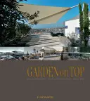 Garden on Top: Einzigartige Ideen für Dachgärten/Designing Gardens on the Highest Level - Garden on Top: Unique Ideas for Roof Gardens/Designing Gardens on the Highest Level