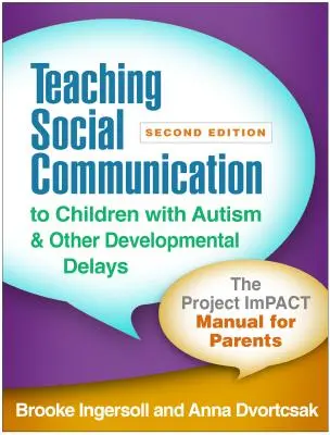Teaching Social Communication to Children with Autism and Other Developmental Delays, Second Edition: Das Project Impact Manual für Eltern - Teaching Social Communication to Children with Autism and Other Developmental Delays, Second Edition: The Project Impact Manual for Parents