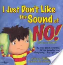 Ich mag den Klang von Nein einfach nicht! Meine Geschichte über das Akzeptieren von „Nein“ als Antwort und die richtige Art zu widersprechen! - I Just Don't Like the Sound of No!: My Story about Accepting 'no' for an Answer and Disagreeing...the Right Way!