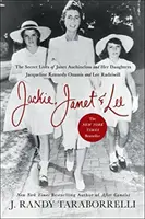 Jackie, Janet & Lee: Das geheime Leben von Janet Auchincloss und ihren Töchtern Jacqueline Kennedy Onassis und Lee Radziwill - Jackie, Janet & Lee: The Secret Lives of Janet Auchincloss and Her Daughters Jacqueline Kennedy Onassis and Lee Radziwill