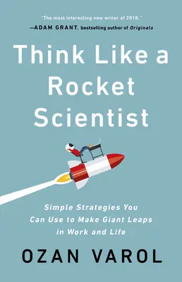 Denken Sie wie ein Raketenwissenschaftler: Einfache Strategien für große Sprünge in Beruf und Leben - Think Like a Rocket Scientist: Simple Strategies You Can Use to Make Giant Leaps in Work and Life