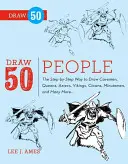 Zeichnen Sie 50 Menschen: Schritt für Schritt zum Zeichnen von Höhlenmenschen, Königinnen, Azteken, Wikingern, Clowns, Minutemen und vielen mehr... - Draw 50 People: The Step-By-Step Way to Draw Cavemen, Queens, Aztecs, Vikings, Clowns, Minutemen, and Many More...