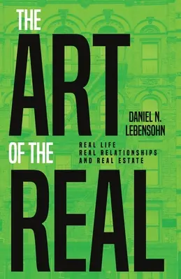 Die Kunst des Realen: Reales Leben, reale Beziehungen und reale Immobilien - The Art of the Real: Real Life, Real Relationships and Real Estate