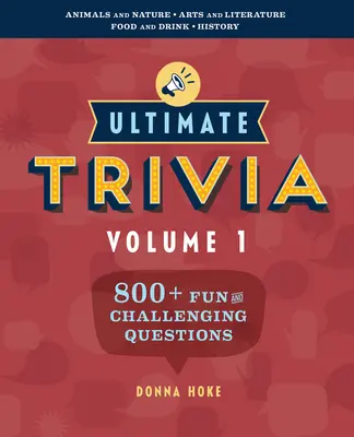 Ultimative Quizfragen, Band 1: 800 + lustige und herausfordernde Quizfragen - Ultimate Trivia, Volume 1: 800 + Fun and Challenging Trivia Questions