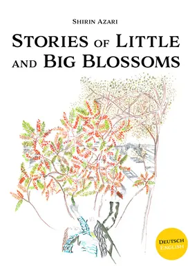 Shirin Azari: Geschichten von kleinen und großen Blüten - Shirin Azari: Stories of Little and Big Blossoms
