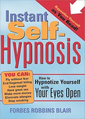 Sofortige Selbsthypnose: Wie Sie sich selbst mit offenen Augen hypnotisieren können - Instant Self-Hypnosis: How to Hypnotize Yourself with Your Eyes Open