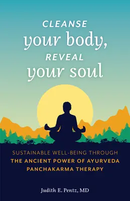 Reinigen Sie Ihren Körper, enthüllen Sie Ihre Seele: Nachhaltiges Wohlbefinden durch die uralte Kraft der Ayurveda Panchakarma Therapie - Cleanse Your Body, Reveal Your Soul: Sustainable Well-Being Through the Ancient Power of Ayurveda Panchakarma Therapy