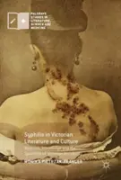 Syphilis in der viktorianischen Literatur und Kultur: Medizin, Wissen und das Spektakel der viktorianischen Unsichtbarkeit - Syphilis in Victorian Literature and Culture: Medicine, Knowledge and the Spectacle of Victorian Invisibility