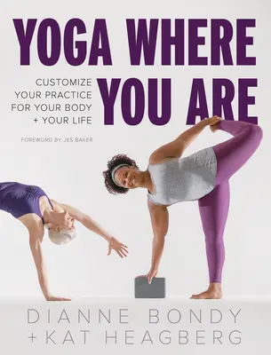 Yoga, wo du bist: Passen Sie Ihre Praxis an Ihren Körper und Ihr Leben an - Yoga Where You Are: Customize Your Practice for Your Body and Your Life