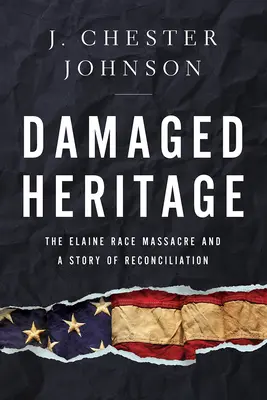 Beschädigtes Erbe: Das Elaine-Rassenmassaker und eine Geschichte der Versöhnung - Damaged Heritage: The Elaine Race Massacre and a Story of Reconciliation