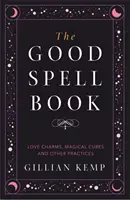 Das Buch der guten Zaubersprüche - Liebeszauber, magische Heilmittel und andere Praktiken - Good Spell Book - Love Charms, Magical Cures and Other Practices