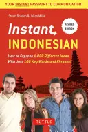 Instant Indonesian: Wie man 1.000 verschiedene Ideen mit nur 100 Schlüsselwörtern und -sätzen ausdrückt! (Indonesischer Sprachführer & Wörterbuch) - Instant Indonesian: How to Express 1,000 Different Ideas with Just 100 Key Words and Phrases! (Indonesian Phrasebook & Dictionary)