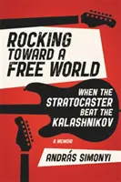 Rocking Toward a Free World: Als die Stratocaster die Kalaschnikow schlug - Rocking Toward a Free World: When the Stratocaster Beat the Kalashnikov