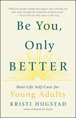 Sei du selbst, nur besser: Real-Life Self-Care für junge Erwachsene (und alle anderen) - Be You, Only Better: Real-Life Self-Care for Young Adults (and Everyone Else)