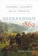 Shenandoah 1862: Stonewall Jacksons Tal-Kampagne - Shenandoah 1862: Stonewall Jackson's Valley Campaign