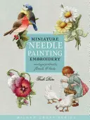 Miniatur-Nadelmalerei-Stickerei: Vintage-Porträts, Blumen und Vögel - Miniature Needle Painting Embroidery: Vintage Portraits, Florals & Birds