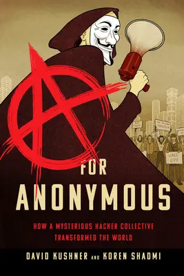 A wie Anonymous: Wie ein mysteriöses Hackerkollektiv die Welt veränderte - A for Anonymous: How a Mysterious Hacker Collective Transformed the World