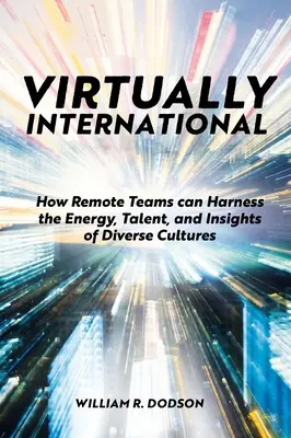 Virtuell international: Wie Remote-Teams die Energie, das Talent und die Einsichten verschiedener Kulturen nutzen können - Virtually International: How Remote Teams Can Harness the Energy, Talent, and Insights of Diverse Cultures
