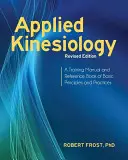 Angewandte Kinesiologie, überarbeitete Ausgabe: Ein Trainingshandbuch und Nachschlagewerk für grundlegende Prinzipien und Praktiken - Applied Kinesiology, Revised Edition: A Training Manual and Reference Book of Basic Principles and Practices