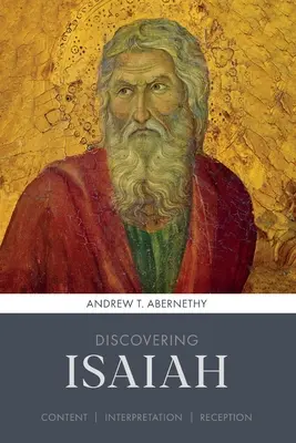 Jesaja entdecken - Inhalt, Auslegung, Rezeption (Abernethy Andrew (Autor)) - Discovering Isaiah - Content, interpretation, reception (Abernethy Andrew (Author))